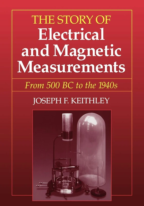 The Story of Electric and Magnetic Measurement 500 BC 1940s