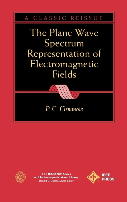 The Plane Wave Spectrum Representation of Electromagnetic Fields: (Reissue 1996 with Additions): 7 (IEEE Press Series on Electromagnetic Wave Theory)