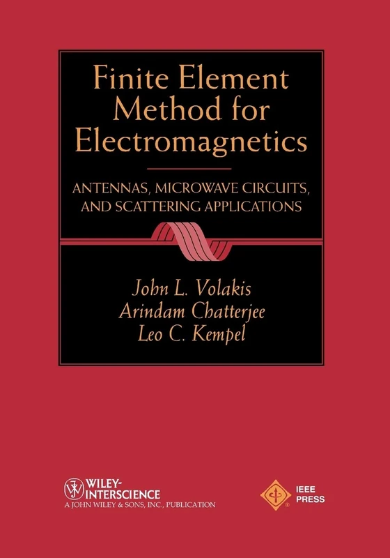 Finite Element Method Electromagnetics: Antennas, Microwave Circuits, and Scattering Applications: 6 (IEEE Press Series on Electromagnetic Wave Theory)