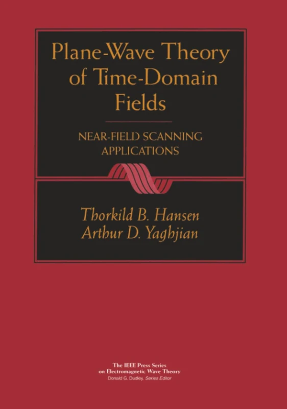 Plane-Wave Theory of Time-Domain Fields: Near-Field Scanning Applications: 10 (IEEE Press Series on Electromagnetic Wave Theory)