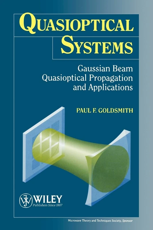 Quasioptical Systems: Gaussian Beam Quasioptical Propogation and Applications: 4 (IEEE Press Series on RF and Microwave Technology)