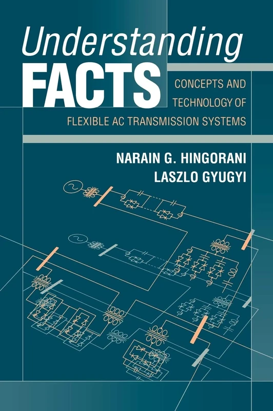 Understanding FACTS: Concepts and Technology of Flexible AC Transmission Systems