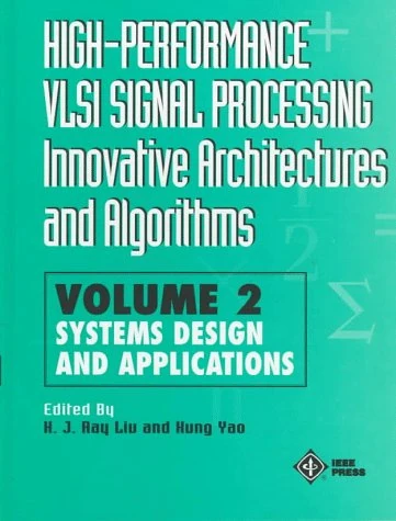 High–Performance VLSI Signal Processing Innovative Architectures and Algorithms: Systems Design and Applications: v.2