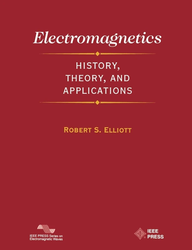 Electromagnetics: History, Theory, and Applications: 15 (IEEE Press Series on Electromagnetic Wave Theory)