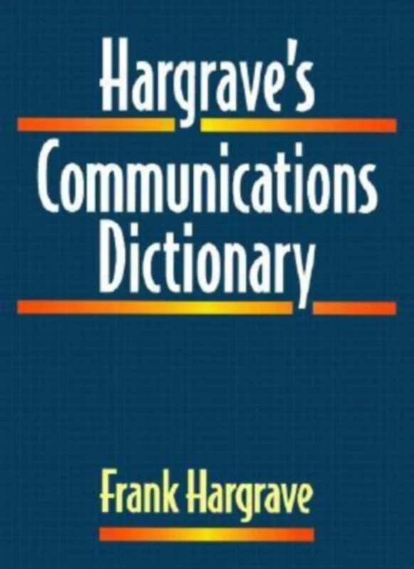 Hargrave's Communications Dictionary: Basic Terms, Equations, Charts, and Illustrations