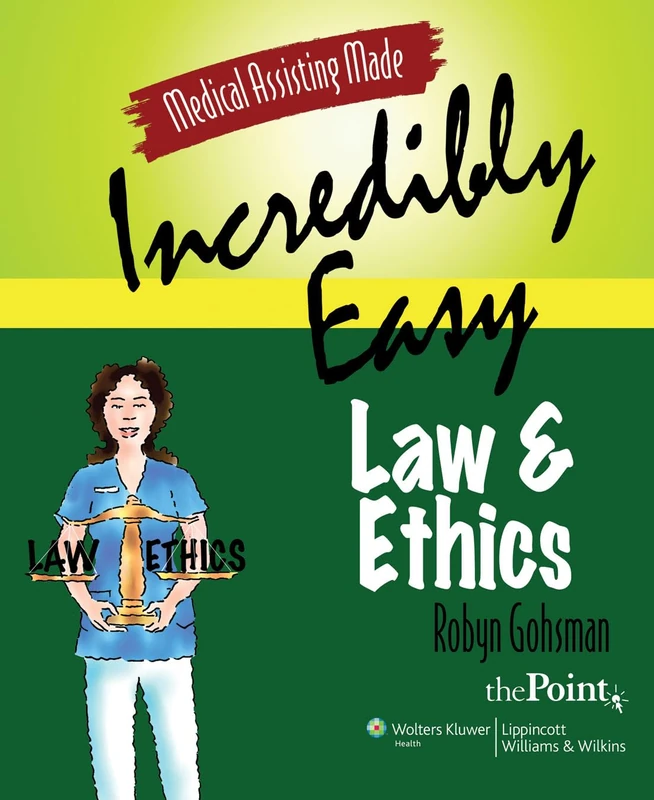 Medical Assisting Made Incredibly Easy! Law and Ethics (Medical Assisting Made Incredibly Easy!): Law and Ethics (Medical Assisting Made Incredibly Easy!)