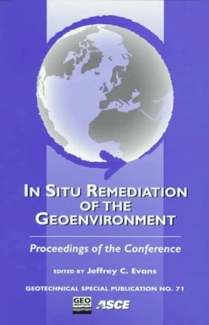 In-situ Remediation of the Geoenvironment: Proceedings of the Conference held in Minneapolis, Minnesota, October 5-8, 1997 (Geotechnical Special Publication)