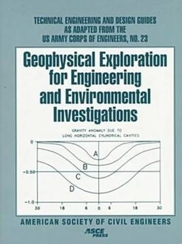 Geophysical Exploration for Engineering and Environmental Investigations: No. 23 (US Army Corps of Engineers Manual)