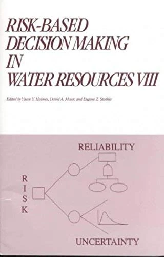 Risk-Based Decision Making in Water Resources VIII: Proceedings of the Eighth Conference Held in Santa Barbera, California, October 12-17, 1997