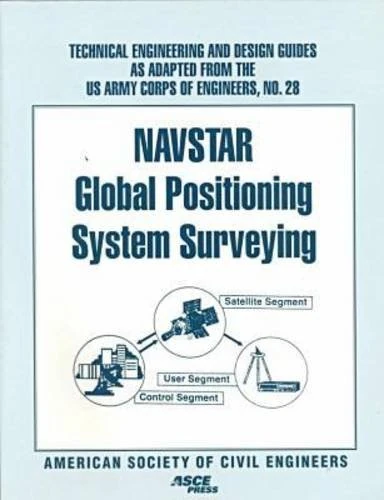 NAVSTAR Global Positioning System Surveying: No. 28 (Technical Engineering & Design Guides As Adapted from the US Army Corps of Engineers)