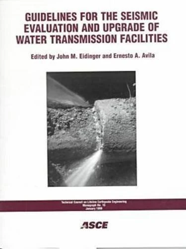 Guidelines for the Seismic Evaluation and Upgrade of Water Transmission Facilities (Technical Council on Lifeline Earthquake Engineering Monograph (TCLEE))