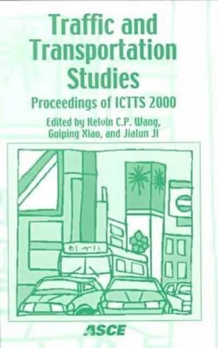 Traffic and Transportation Studies: Proceedings of the Second International Conference on Transportation and Traffic Studies, ICTTS 2000, Held at the ... in Beijing, China, July 31-August 2, 2000