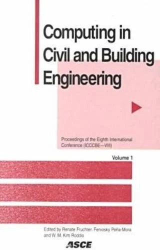 Computing in Civil and Building Engineering: Proceedings of the Eighth International Conference Held at Stanford University, Stanford, California, August 14-16, 2000