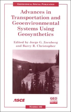 Advances in Transportation and Geoenvironmental Systems Using Geosynthetics: Proceedings of Sessions of Geo-Denver 2000 Held in Denver, Colorado, August 5-8, 2000 (Geotechnical Special Publication)