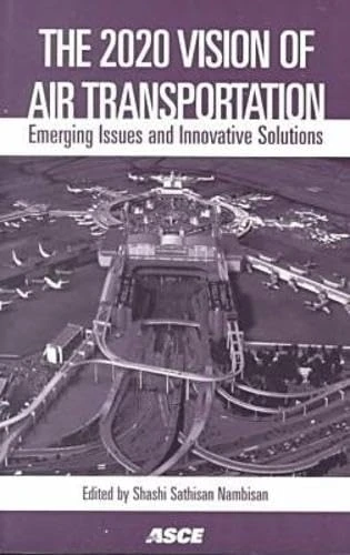 The 2020 Vision of Air Transportation: Emerging Issues and Innovative Solutions - Proceedings of the 26th International Air Transportation Conference ... San Francisco, California, June 19-21, 2000