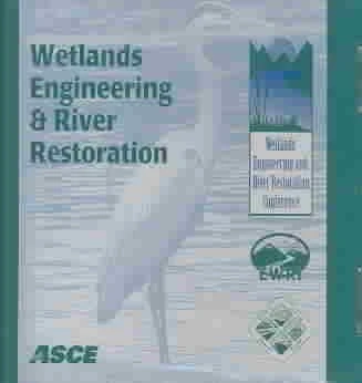 Wetlands Engineering & River Restoration 2001 (40581): Proceedings of the 2001 Wetlands Engineering and River Restoration Conference Held in Reno, Nevada, August 27-31, 2001