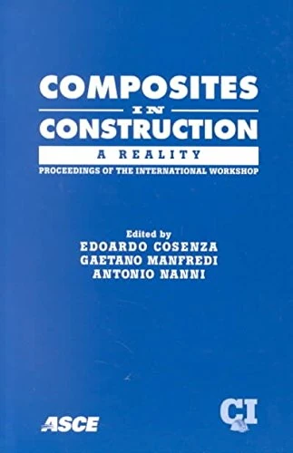 Composites in Construction: A Reality - Papers Presented at the Speciality Workshop, Composites in Construction - A Reality, Held at Villa Orlandi, ... Naples Univeristy Frederico II, Capri, Italy