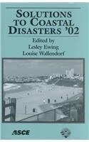 Solutions to Coastal Disasters 2002: Proceedings of the Solutions to Coastal Disasters 2002 Conference Held in San Diego, California, February 24-27, 2002