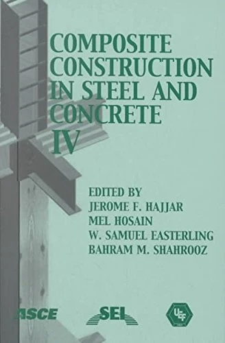 Composite Construction in Steel and Concrete IV: Proceedings from the Composite Construction in Steel and Concrete IV Conference Held May 28-June 2, 2000 in Banff, Alberta, Canada