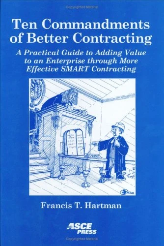 Ten Commandments of Better Contracting: A Practical Guide to Adding Value to an Enterprise Through More Effective SMART Contracting