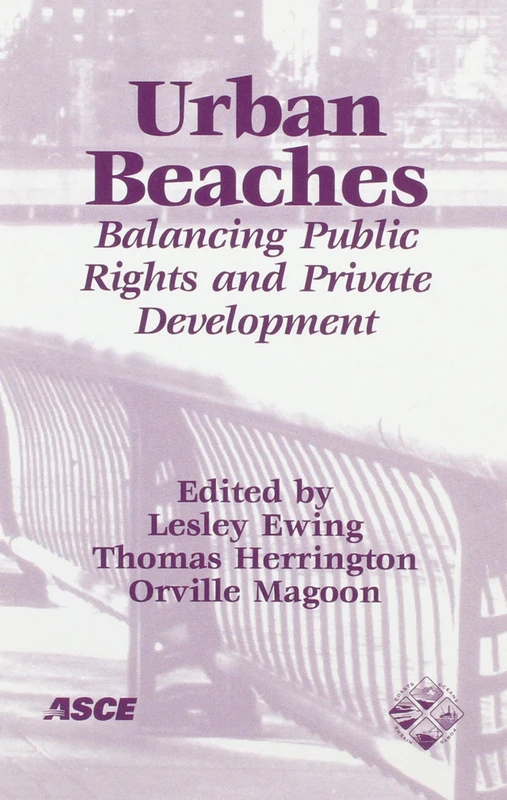 Urban Beaches - Balancing Public Rights and Private Development: Proceedings of the Fourth Annual Northeast Shore and Beach Preservation Association ... in Hoboken, New Jersey, October 24-26, 2001