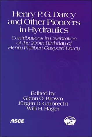 Henry P.G. Darcy and Other Pioneers in Hydraulics: Contributions in Celebration of the 200th Birthday of Henry Philibert Gaspard Darcy