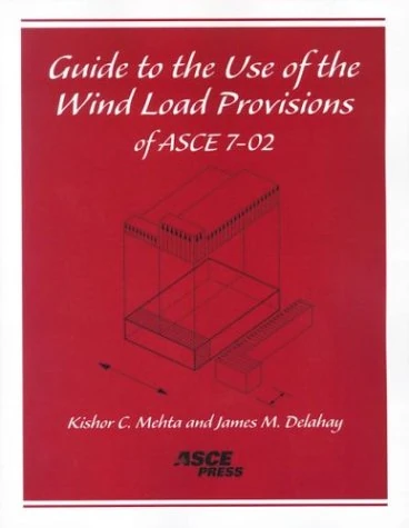 Guide to the Use of the Wind Load Provisions of ASCE 7-02 (Mehta, Kishor C. Guide to the Use of the Wind Load Provisions of Asce 7-98.)