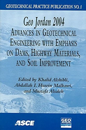 Geo Jordan 2004: Advances in Geotechnical Engineering with Emphasis on Dams, Highway Materials and Soil Improvement - Proceedings of Geo Jordan 2004 ... Held in Irbid, Jordan, on July 12-15, 2004