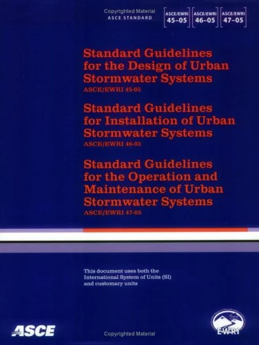 Standard Guidelines for the Design, Installation, Maintenance and Operation of Urban Stormwater Systems, ASCE/EWRI 45-, 46-, 47-05 (Asce Standard, No. 45-, 46-, 47-05)