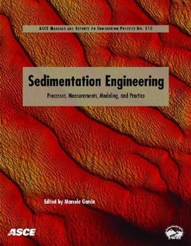 Sedimentation Engineering: Theories, Measurements, Modeling, and Practice (ASCE Manuals & Reports on Engineering Practice): Processes, Measurements, ... on Engineering Practice (MOPs)): No.110