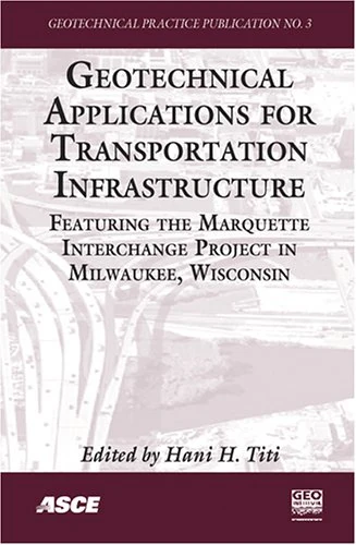 Geotechnical Applications for Transportation Infrastructure: Featuring the Marquette Interchange Project in Milwaukee, Wisconsin - Proceedings of the ... Held in Milwaukee, Wisconsin, May 13, 2005