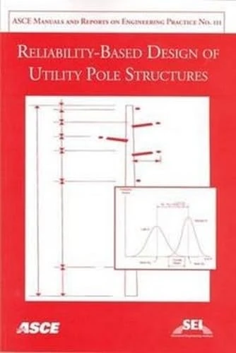 Reliability-based Design of Utility Pole Structures (ASCE Manuals & Reports on Engineering Practice): No. 111