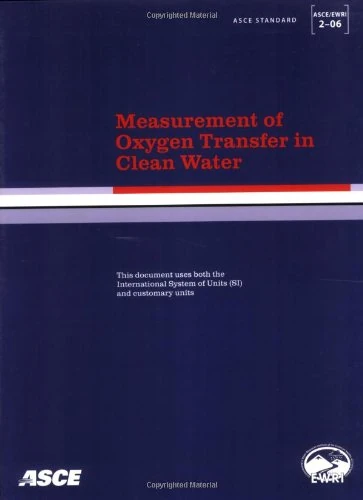 Measurement of Oxygen Transfer in Clean Water (ASCE/EWRI 2-06) (Asce/Ewri Standard): Asce Standard, Asce/Sei 2-06