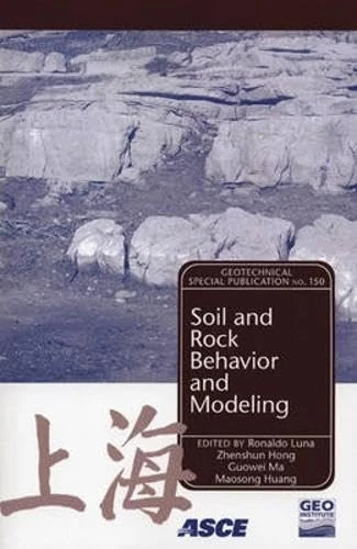 Soil and Rock Behavior Modeling: v. 150 (Geotechnical Special Publication)