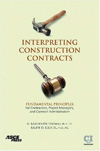 Interpreting Construction Contracts: Fundamental Principles for Contractors, Project Managers, and Contract Administrators