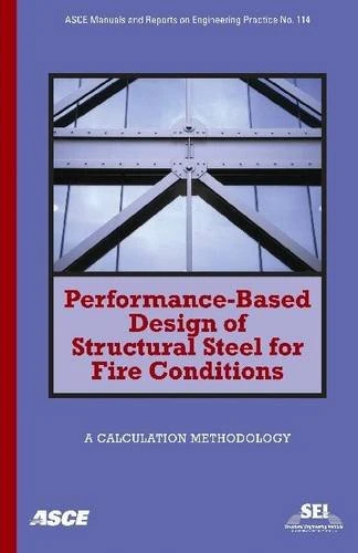Performance-based Design of Structural Steel for Fire Conditions (ASCE Manuals & Reports on Engineering Practice): No. 114