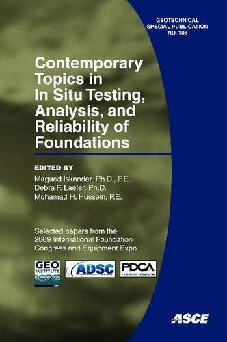 Contemporary Topics in in Situ Testing, Analysis, and Reliability of Foundations (Geotechnical Special Publication): No. 186