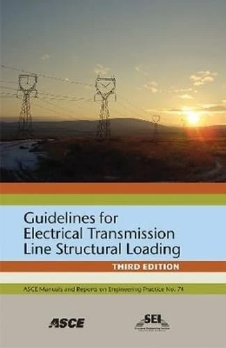 Guidelines for Electrical Transmission Line Structural Loading (ASCE Manuals and Reports on Engineering Practice)