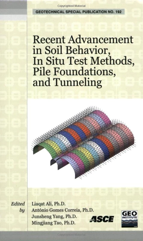Recent Advancement in Soil Behavior, in Situ Test Methods, Pile Foundations, and Tunneling (Geotechnical Special Publications)