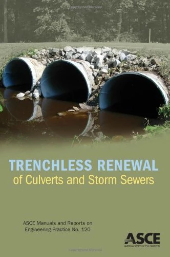 Trenchless Renewal of Culverts and Storm Sewers: 120 (ASCE Manuals and Reports on Engineering Practice)