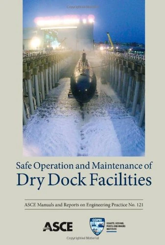Safe Operation and Maintenance of Dry Dock Facilities (MOP 121) ASCE Manuals and Reports on Engineering Practice: No.121 (Asce Manual and Reports on Engineering Practice)