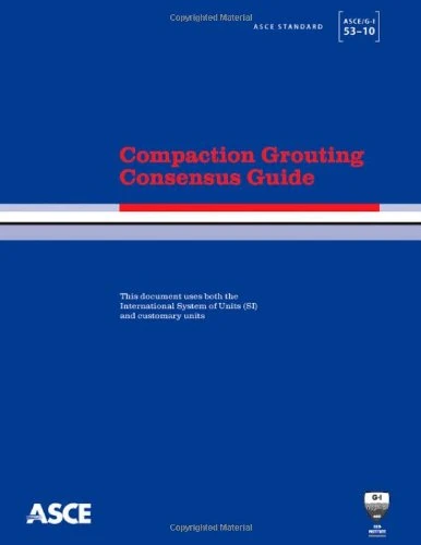 Compaction Grouting Consensus Guide: Asce Standard: Asce/G-i 53-10