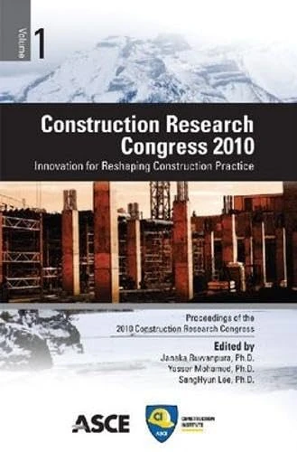 Construction Research Congress 2010: Innovation for Reshaping Construction Practice : Proceedings of the 2010 Construction Research Congress, May 8-10, 2010, Banff, Alberta, Canada