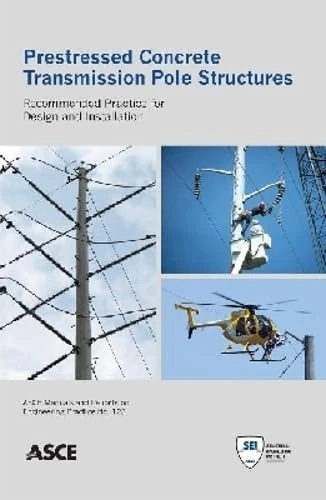Prestressed Concrete Transmission Pole Structures: Recommended Practice for Design and Installation: 123 (Asce Manual and Reports on Engineering ... Manuals and Reports on Engineering Practice)