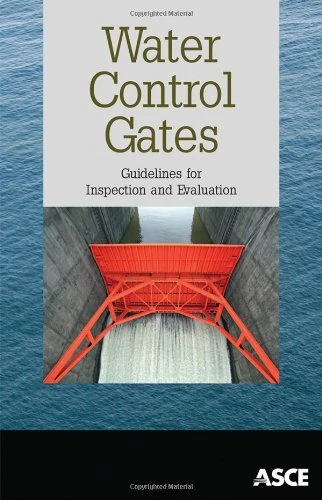 ASCE Water Control Gates: Inspection and Evaluation Guide
