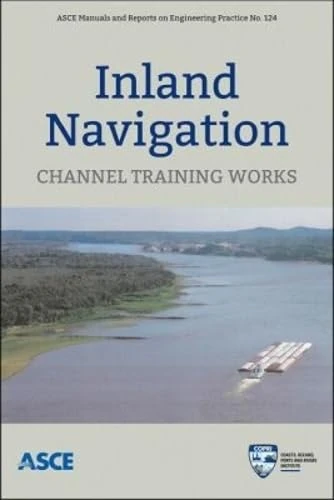 Inland Navigation: Channel Training Works (Manuals of Practice (Mop)): 124 (ASCE Manuals and Reports on Engineering Practice (MOPs))