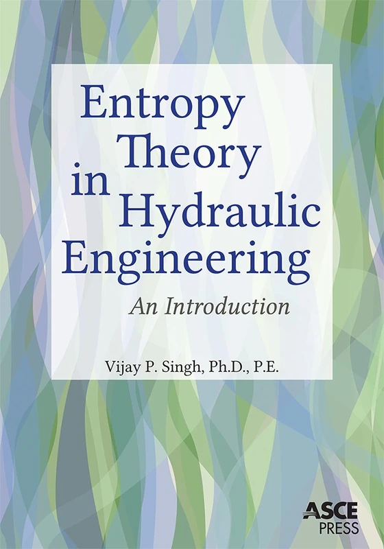 Entropy Theory in Hydraulic Engineering: An Introduction (Asce Press)