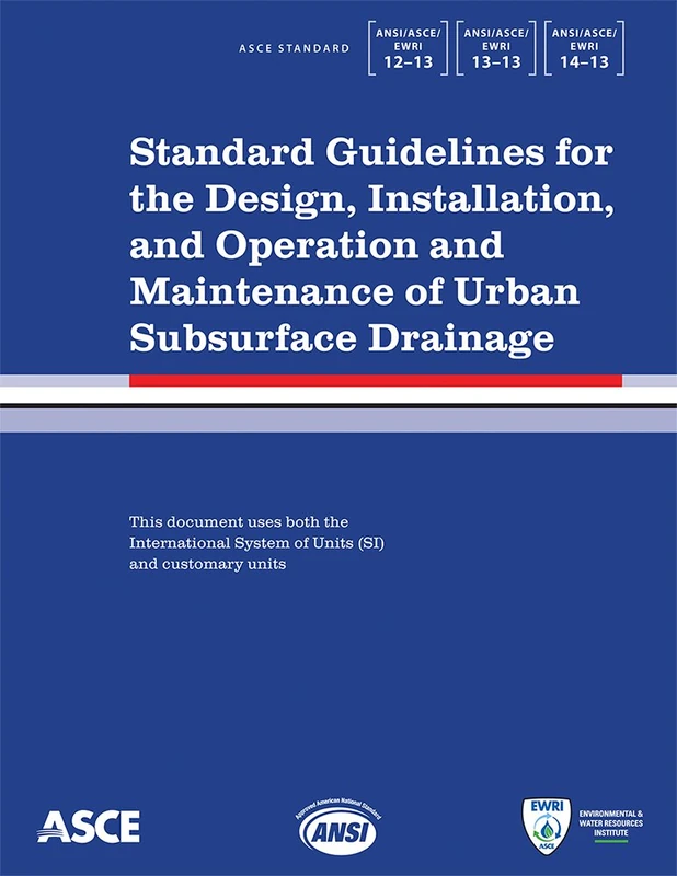 Standard Guidelines for the Design, Installation, and Operation and Maintenance of Urban Subsurface Drainage: ANSI/ASCE/EWRI 1-13, 13-13, 14-13 (Asce Standard)