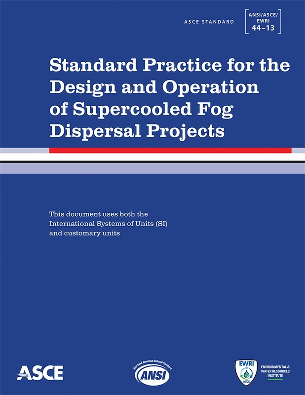 Standard Practice for the Design and Operation of Supercooled Fog Dispersal Projects: ANSI/ASCE/EWRI 44-13