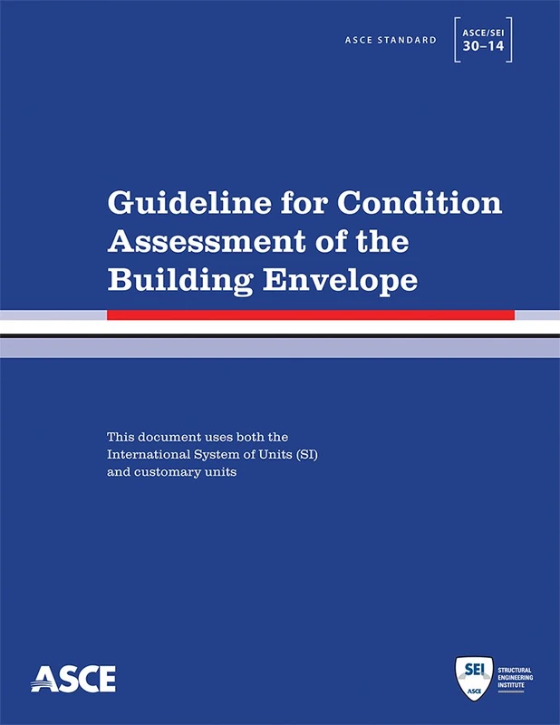 Guideline for Condition Assessment of the Building Envelope (ASCE Standard): Standards ASCE/SEI 30-14